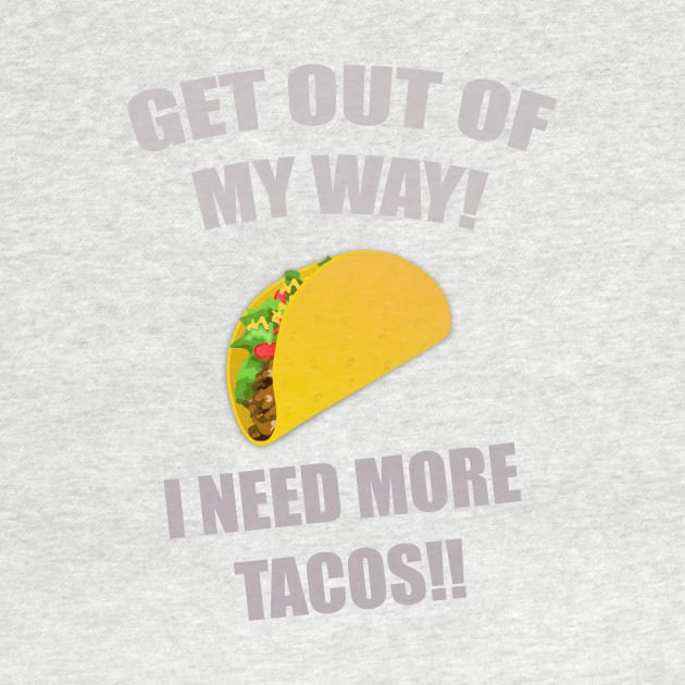 GET OUT OF MY WAY I NEED MORE TACOS GRAY by Prairie Ridge Designs